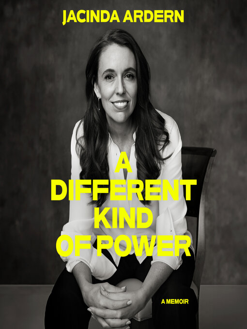 Title details for A Different Kind of Power by Jacinda Ardern - Wait list